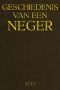 [Gutenberg 50675] • Geschiedenis van een Neger / Zyn Reize met de Heer N.... van Surinamen naar Holland.... enz.